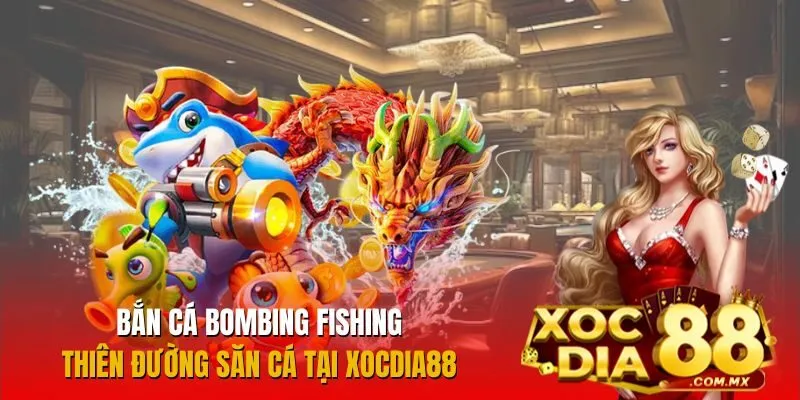 Bắn Cá Bombing Fishing Xocdia88